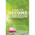 How to Become a Medium: A Step-By-Step Guide to Connecting with the Other Side