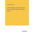 A General Register of all the Lodges and Grand Londges of Freemasons in North America