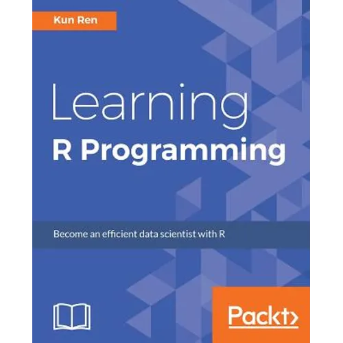 Learning R Programming: Language, tools, and practical techniques