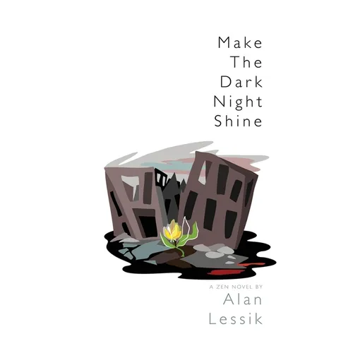 Make the Dark Night Shine: A Zen Novel