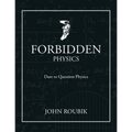 Forbidden Physics: Dare to Question Physics