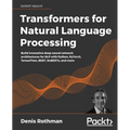 Transformers for Natural Language Processing: Build innovative deep neural network architectures for NLP with Python, PyTorch, TensorFlow, BERT, RoBER