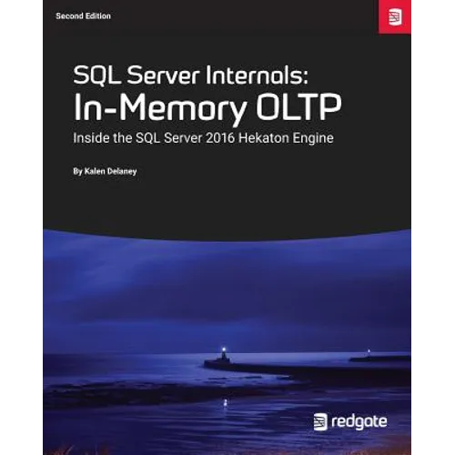 SQL Server Internals: In-Memory OLTP: Inside the SQL Server 2016 Hekaton Engine