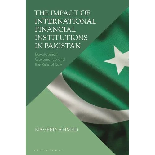 The Impact of International Financial Institutions in Pakistan: Development, Governance and the Rule of Law