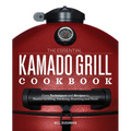The Essential Kamado Grill Cookbook: Core Techniques and Recipes to Master Grilling, Smoking, Roasting, and More