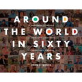 Around the World in Sixty Years: The Experiences and Wisdom of a Generation of Gentlemen from Argentina to Zimbabwe