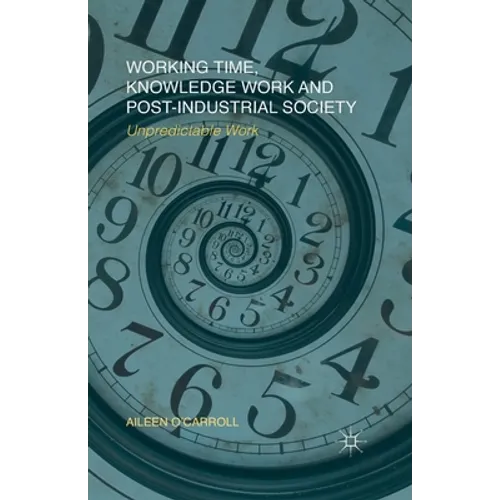 Working Time, Knowledge Work and Post-Industrial Society: Unpredictable Work