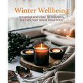 Winter Wellbeing: Seasonal Self-Care to Nourish, Sustain, and Warm Your Soul