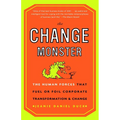 The Change Monster: The Human Forces That Fuel or Foil Corporate Transformation and Change