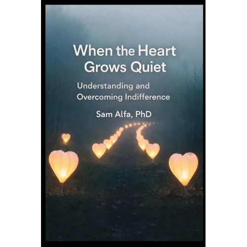 WHEN the HEART GROWS QUIET: Understanding and Overcoming Indifference