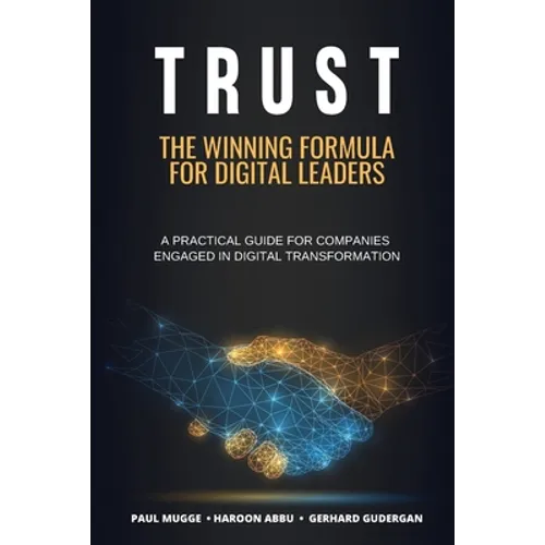 Trust: The Winning Formula for Digital Leaders. A Practical Guide for Companies Engaged in Digital Transformation