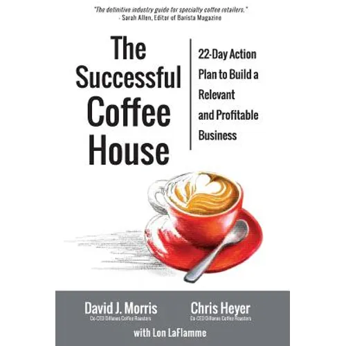 The Successful Coffee House: 22-Day Action Plan to Create a Relevant and Profitable Business