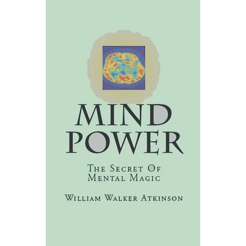 Mind-Power: The Secret Of Mental Magic