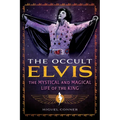 The Occult Elvis: The Mystical and Magical Life of the King