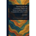 Travels in the Central Parts of Indo-China (Siam), Cambodia, and Laos