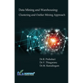 Data Mining and Warehousing: Clustering and Outlier Mining Approach