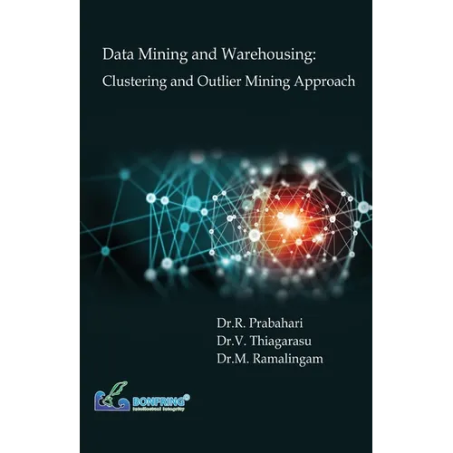Data Mining and Warehousing: Clustering and Outlier Mining Approach