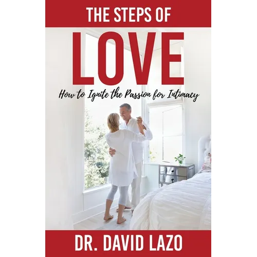 The Steps of Love: How to Ignite the Passion for Intimacy
