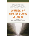 Journeys of Charter School Creators: Leadership for the Long Haul