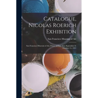 Catalogue, Nicolas Roerich Exhibition: San Francisco Museum of Art, Palace of Fine Arts, September 9-October 15, 1921 - Paperback