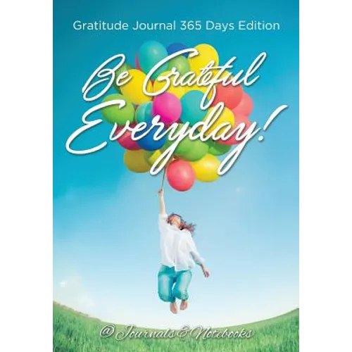 Be Grateful Everyday! Gratitude Journal 365 Days Edition