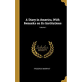A Diary in America, With Remarks on Its Institutions; Volume I