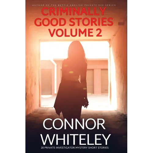 Criminally Good Stories Volume 2: 20 Private Investigator Mystery Short Stories