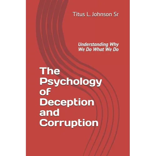 The Psychology of Deception and Corruption: Understanding why we do what we do