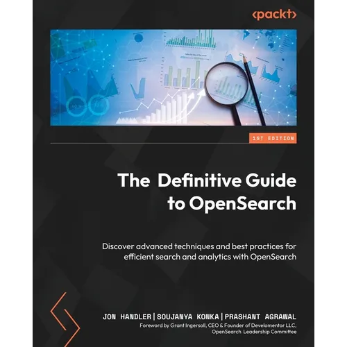 The Definitive Guide to OpenSearch: Discover advanced techniques and best practices for efficient search and analytics with OpenSearch
