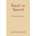 Equal or Special: That is the Question