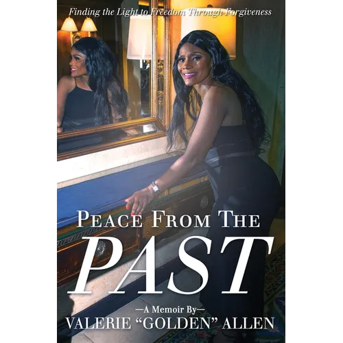 Peace from the Past: Finding The Light To Freedom Through Forgiveness