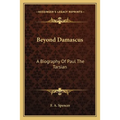 Beyond Damascus: A Biography Of Paul The Tarsian