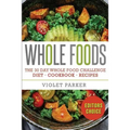 Whole Food: The 30 Day Whole Food Challenge - Whole Foods Diet - Whole Foods Cookbook - Whole Foods Recipes