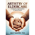 Artistry of Eldercare: A Guide For Adult Children of Aging Parents