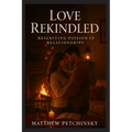 Love Rekindled: Reigniting Passion in Relationships