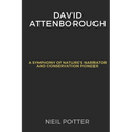 David Attenborough: A Symphony of Nature's Narrator and Conservation Pioneer