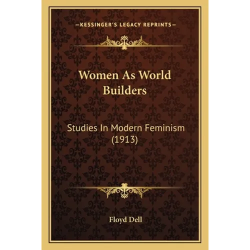 Women As World Builders: Studies In Modern Feminism (1913)