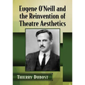 Eugene O'Neill and the Reinvention of Theatre Aesthetics