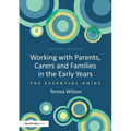 Working with Parents, Carers and Families in the Early Years: The Essential Guide