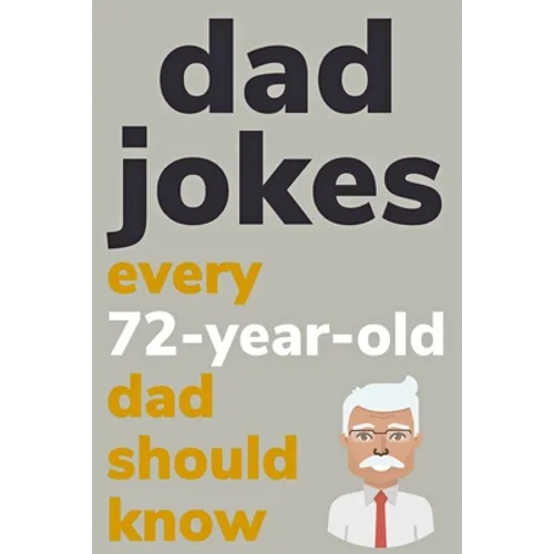 Dad Jokes Every 72 Year Old Dad Should Know: Plus Bonus Try Not To Laugh Game