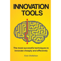Innovation Tools: The most successful techniques to innovate cheaply and effectively