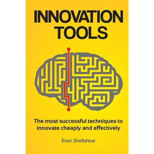 Innovation Tools: The most successful techniques to innovate cheaply and effectively