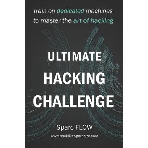 Ultimate Hacking Challenge: Train on dedicated machines to master the art of hacking