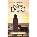 The Staggering Loss of Your Dog: Some Ways to Get Through