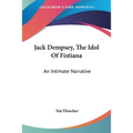 Jack Dempsey, The Idol Of Fistiana: An Intimate Narrative