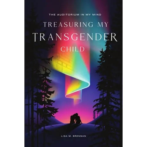 The Auditorium in My Mind: Treasuring My Transgender Child