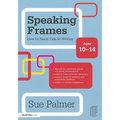 Speaking Frames: How to Teach Talk for Writing: Ages 10-14