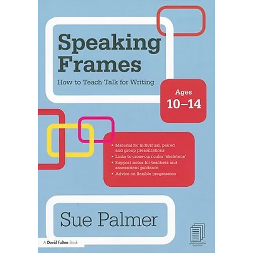 Speaking Frames: How to Teach Talk for Writing: Ages 10-14