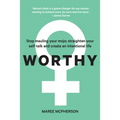 Worthy: Stop mauling your mojo; straighten your self-talk and create an intentional life