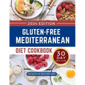 Gluten-Free Mediterranean Diet Cookbook: Mouthwatering and Healthy Recipes with a 30-Day Meal Plan to Build a Lifestyle for Lifelong Health